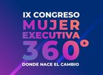  IX Congreso Mujer Executiva 360 buscar el impulso de igualdad y desarrollo empresarial