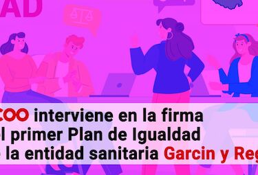 CCOO interviene en la firma del I Plan de Igualdad de la entidad sanitaria Garcin y Rego