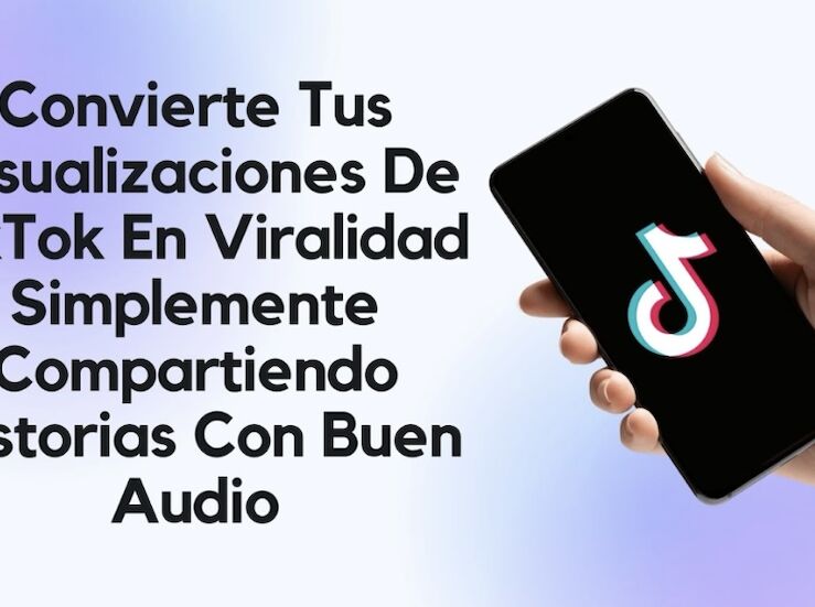 Convierte Tus Visualizaciones De TikTok En Viralidad Compartiendo Historias Con Buen Audio
