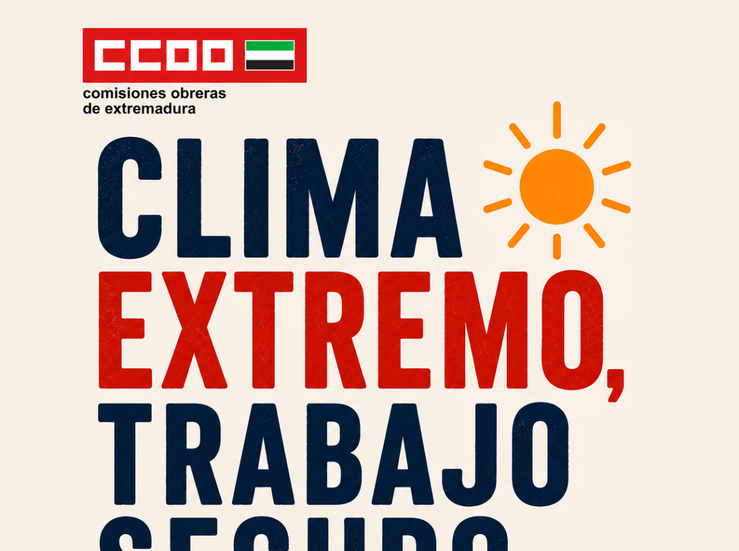 CCOO de Extremadura lanza la campaa Clima extremo trabajo seguro 