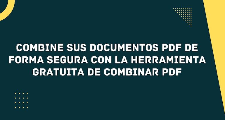 Fusionar archivos PDF gratis: una guía completa